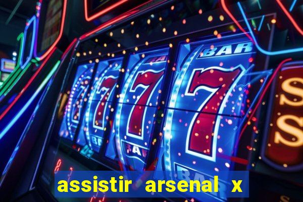 assistir arsenal x barcelona ao vivo hd